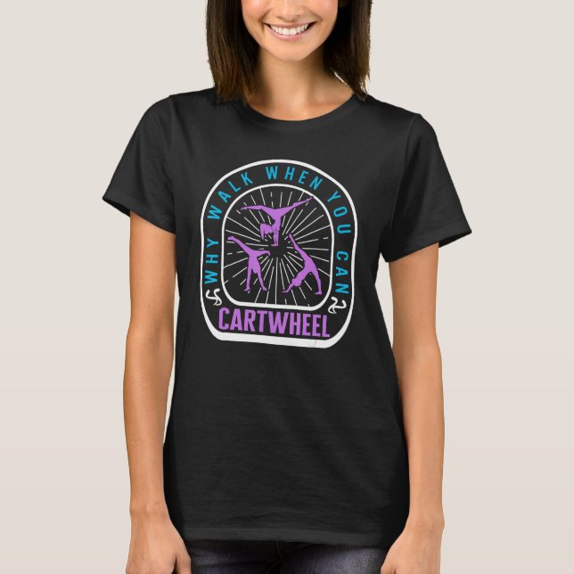 Cartwheel Why Walk When You Can Cartwheel Tumbling T Shirt (Framsida)