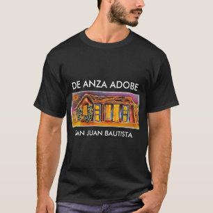 CASA DE ANZA ADOBE, SAN JUAN BAUTISTA, CALIFORNIA T SHIRT