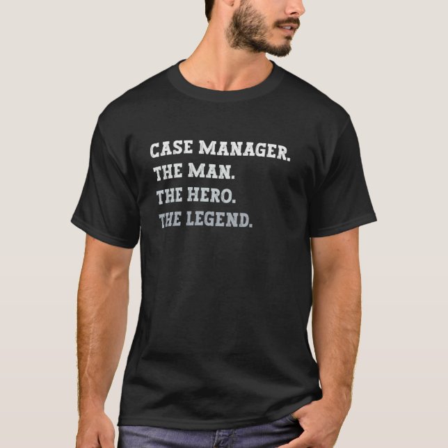 Case Manager The Man The Hero The Legend Case Mana T Shirt (Framsida)