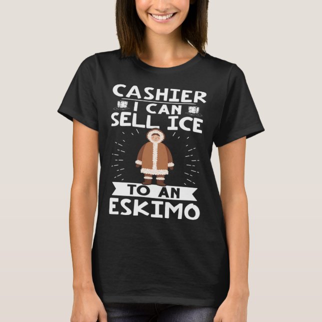 Cashier I Can Sell Ice To An Eskimo T Shirt (Framsida)