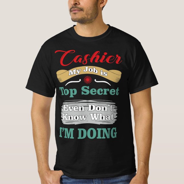 Cashier My Job Is Top Secret Funny Quote T Shirt (Framsida)