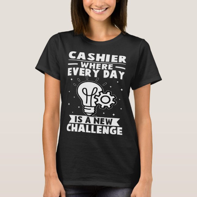 Cashier Where Every Day Is A New Challenge T Shirt (Framsida)
