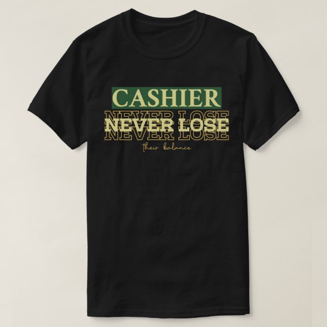 Cashiers Never Lose Their Balance T Shirt (Design framsida)