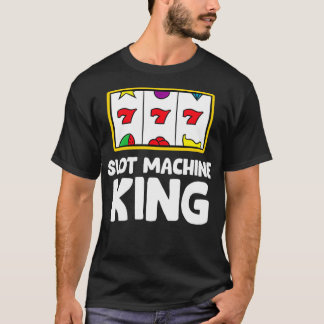 Casino Gambling Slot Machine King T Shirt