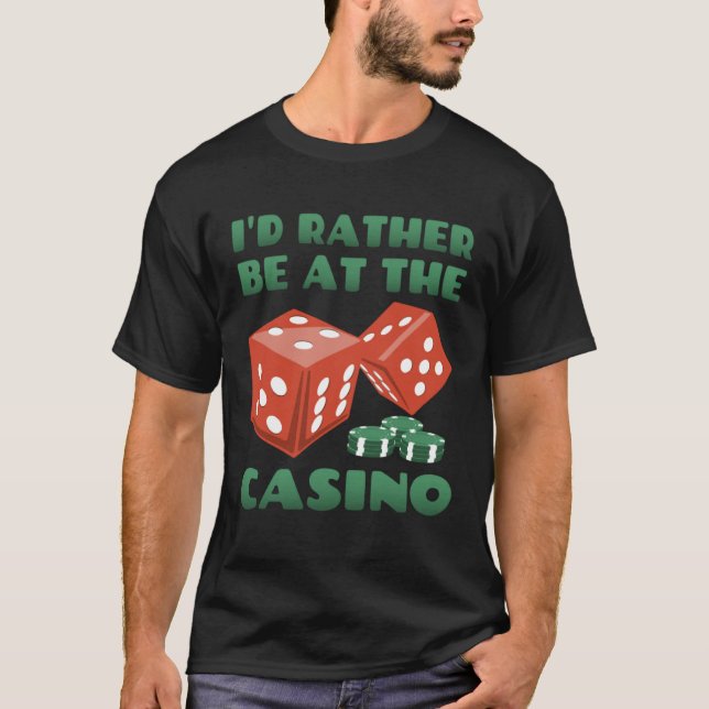 Casino I d Rather Be At The Casino T Shirt (Framsida)