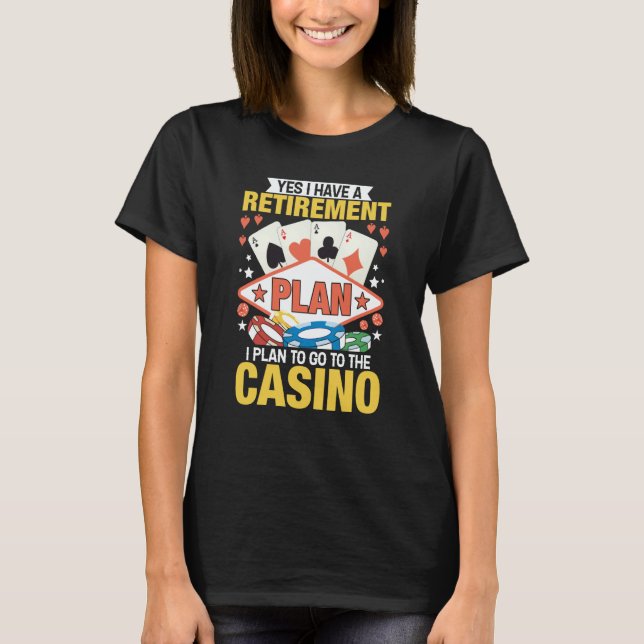 Casino Poker Gambler Yes I Do Have A Retirement Pl T Shirt (Framsida)