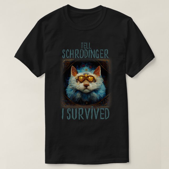 Cat Berätta för Schrodinger att jag Överlevt T Shirt (Design framsida)