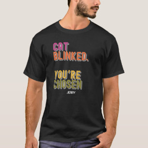 Cat Blinked. Du är vald - Lusch Lover T Shirt