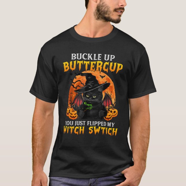 Cat Buckle Up Buttercup You Just Flipped My Witch  T Shirt (Framsida)