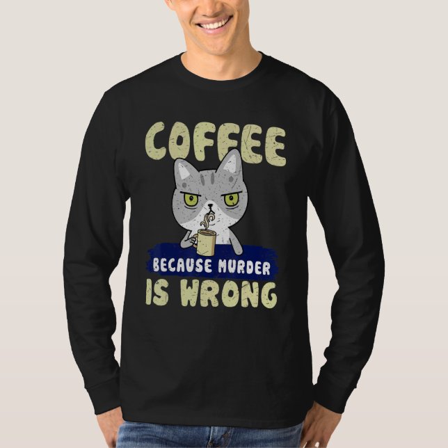 Cat Coffee Drinker Coffee Because Murder Is Wrong T Shirt (Framsida)