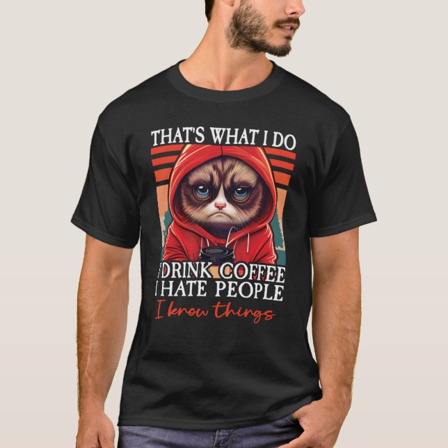 Cat Coffee I That's What I Do I Drink Coffee I Hat T Shirt (Framsida)