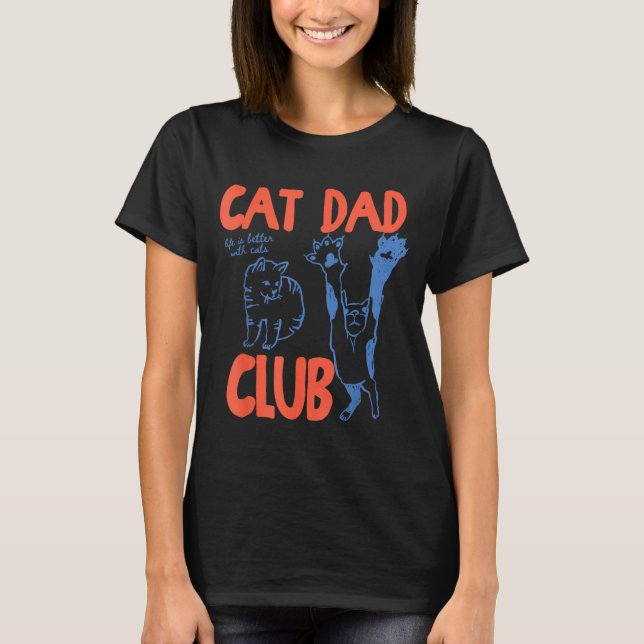 Cat Dad Club Funny Life Is Better With Cats  T Shirt (Framsida)