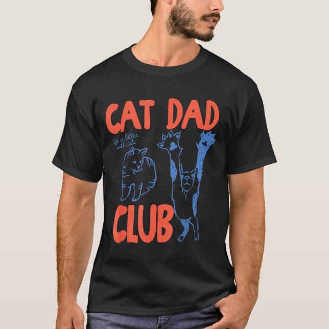 Cat Dad Club Funny Life Is Better With Cats  T Shirt (Framsida)