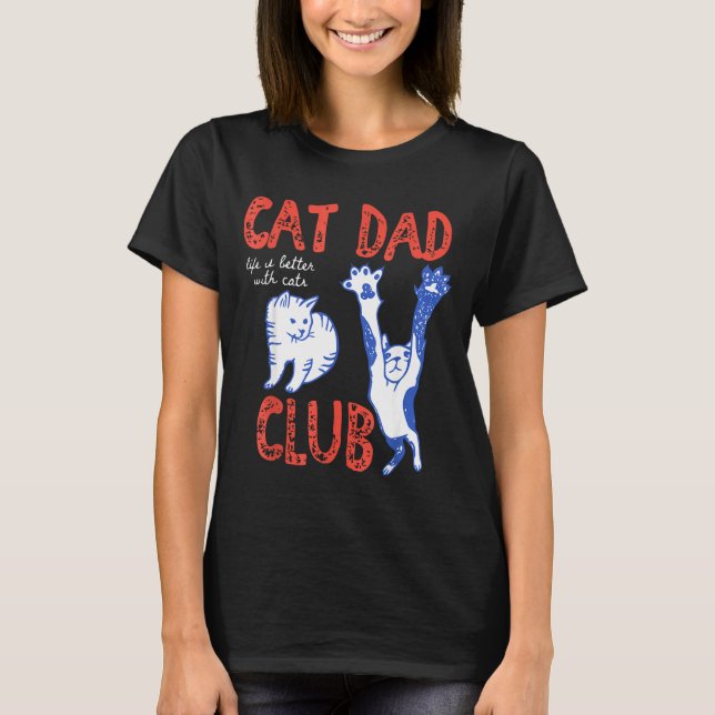 Cat Dad Club Life Is Better With Cats Father's Day T Shirt (Framsida)