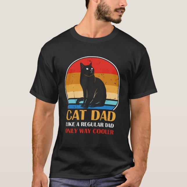 Cat Dad Like A Regular Dad Only Way Cooler T Shirt (Framsida)