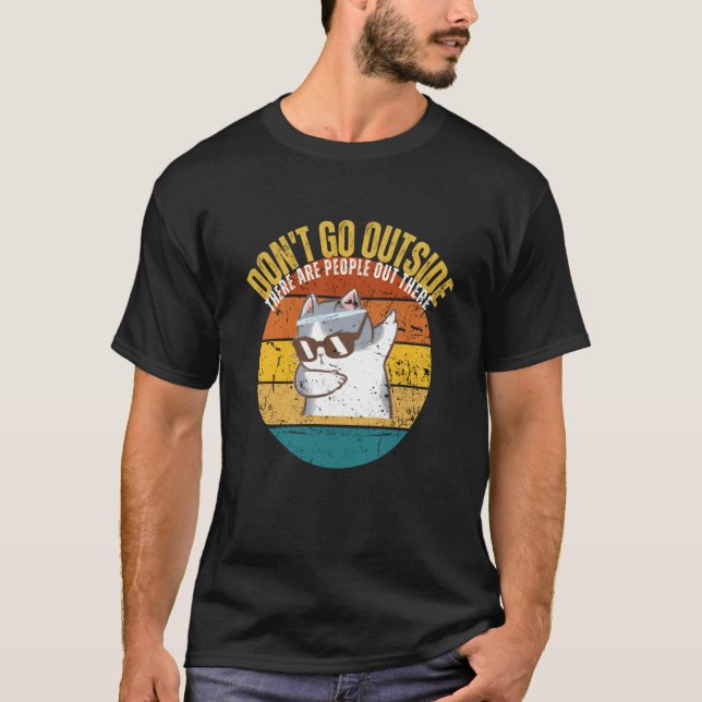 Cat Don't Go Outside There Are People Out There Fe T Shirt (Framsida)