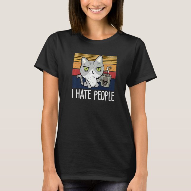 Cat drinking coffee and hate people I hate People  T Shirt (Framsida)