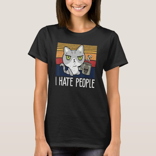 Cat drinking coffee and hate people  I hate People T Shirt (Framsida)