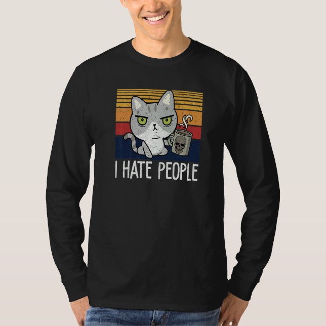 Cat drinking coffee and hate people I hate People  T Shirt (Framsida)
