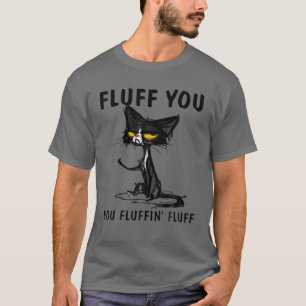 Cat Fluff du fluffin Fluff for Cat Lover T Shirt