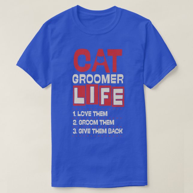 Cat Groomer Life Kärlek De Groom dem Ge de Ba T Shirt (Design framsida)