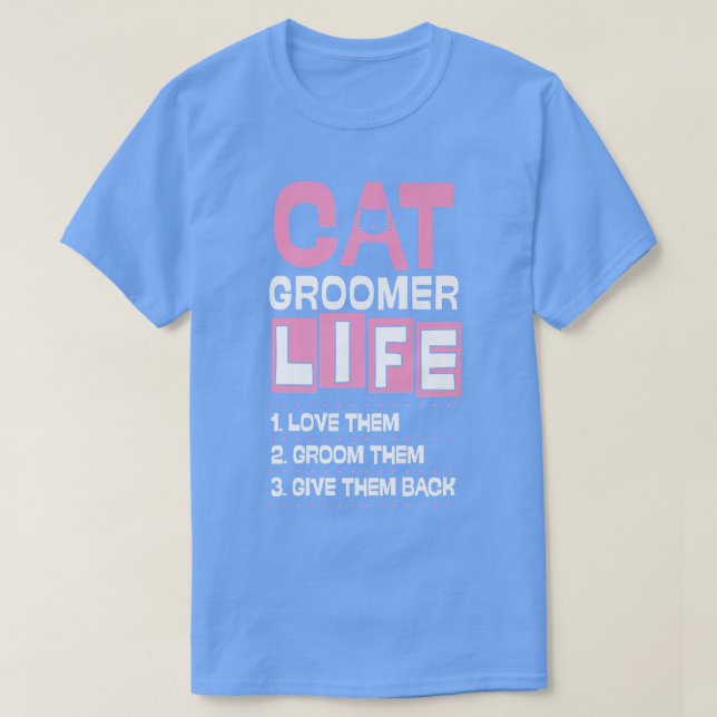 Cat Groomer Life Kärlek De Groom dem Ge de Ba T Shirt (Design framsida)