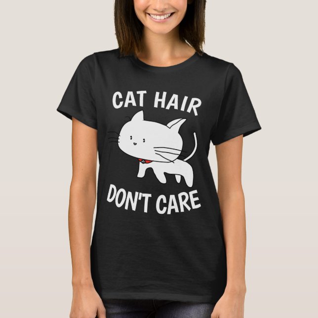 CAT HAIR DONT CARE Funny T-shirts (Framsida)