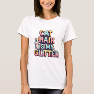 Cat Hair Is My Glitter – Funny Cat Lover Design T Shirt