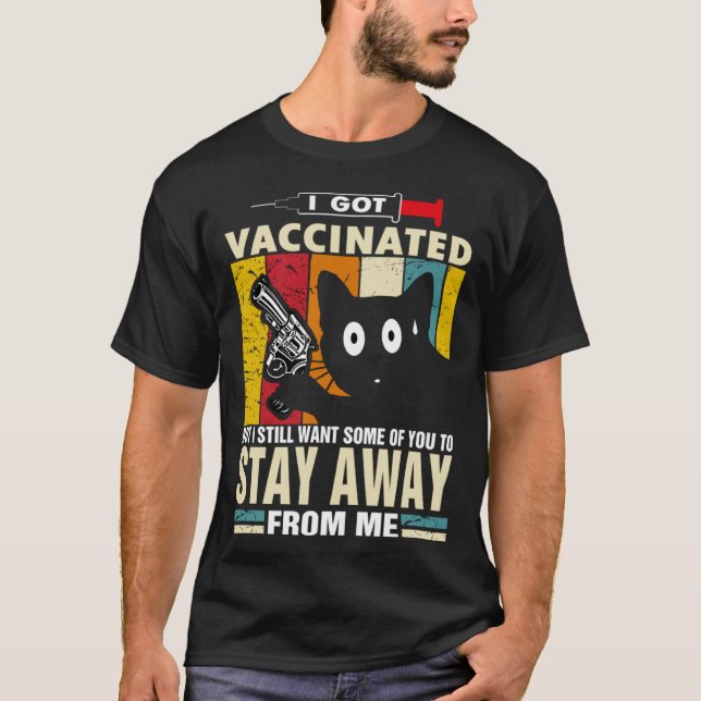 Cat   I Got Vaccinated But Stay Away From Me T Shirt (Framsida)