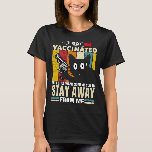 Cat   I Got Vaccinated But Stay Away From Me T Shirt (Framsida)
