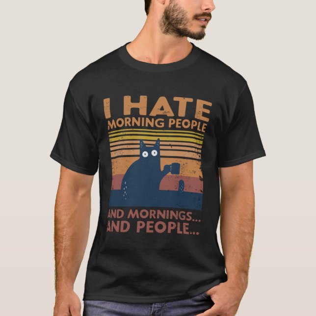 Cat I Hate Morning People And Mornings And People T Shirt (Framsida)