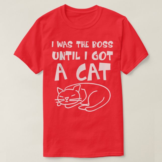 Cat  I was the Boss until got a Cat  Boss Cat  Fun T Shirt (Design framsida)