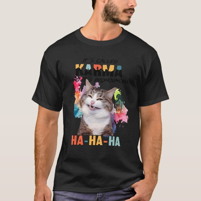 Cat  Its Called Karma And It's Pronounced Hahaha T Shirt (Framsida)