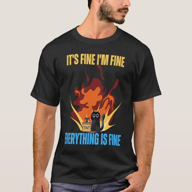 Cat It's Fine I'm Fine Everything Is Fine Funny T Shirt (Framsida)