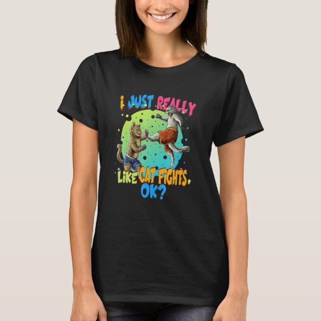 Cat jag bara Verkligen som Cat Fights T Shirt (Framsida)
