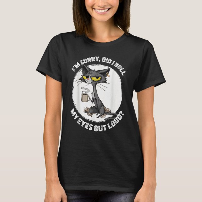 Cat Kitten Did I Roll My Eyes Out Loud  Sarcastic T Shirt (Framsida)