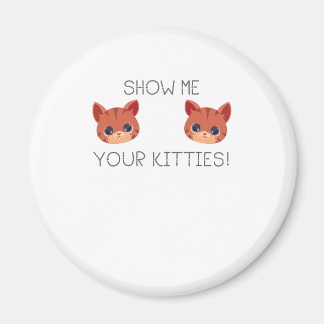 Cat Lover Gift visa mig din Kattunge-fina mikrofon Magnet (Framsidan)