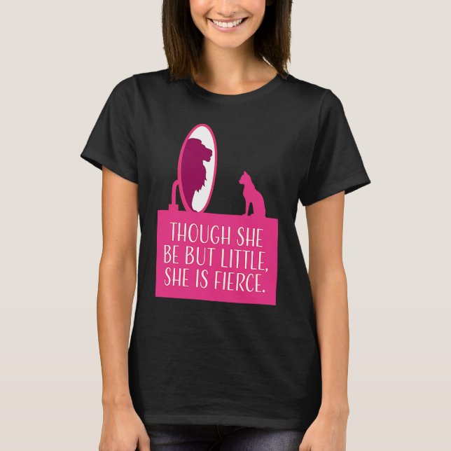 Cat Lover  Though She Be But Little She is Fierce T Shirt (Framsida)