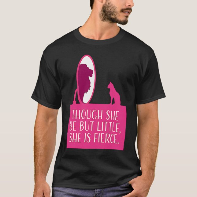 Cat Lover  Though She Be But Little She is Fierce T Shirt (Framsida)
