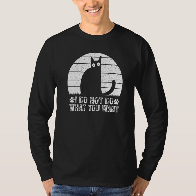 Cat Meme I Do Not Do What You Want I Cat T Shirt (Framsida)