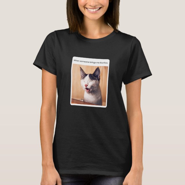 Cat Meme When Someone Brings Me Burritos T Shirt (Framsida)