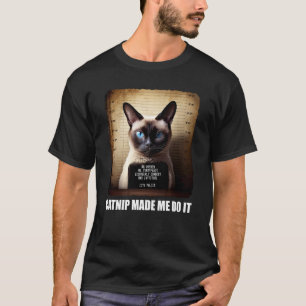 Cat Mugshot Catnip fick mig att göra det. T Shirt