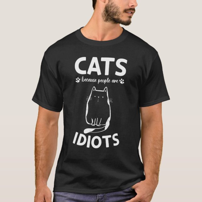 Cat Owner I Cats Because People Are Idiots I  Cat  T Shirt (Framsida)