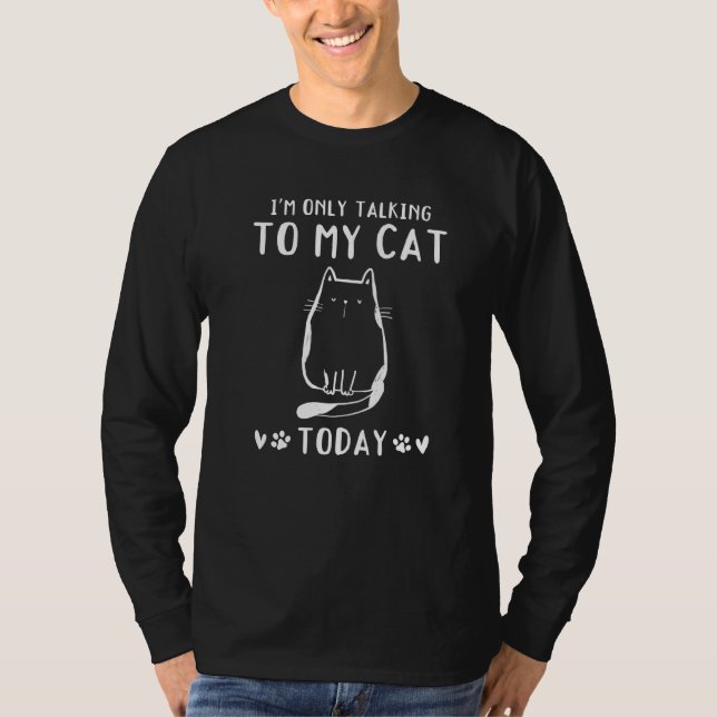 Cat Owner I'm Only Talking To My Cat Today  Cat T Shirt (Framsida)