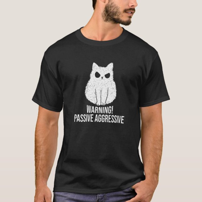 Cat Passive Aggressive Warning Passive Aggressive T Shirt (Framsida)