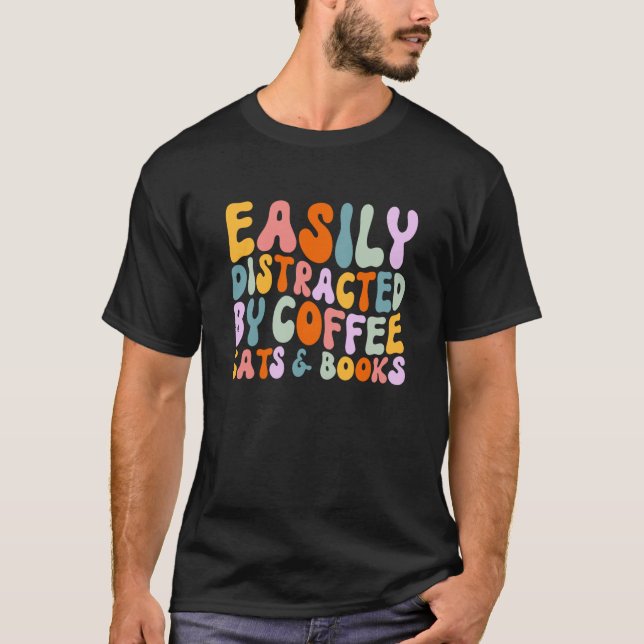 Cat Quotes Easily Distracted By Coffee Cats & Book T Shirt (Framsida)