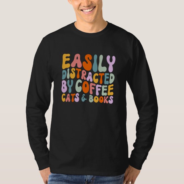 Cat Quotes Easily Distracted By Coffee Cats & Book T Shirt (Framsida)