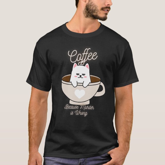 Cat Sarcasm Memcooffee eftersom mord är fel T Shirt (Framsida)