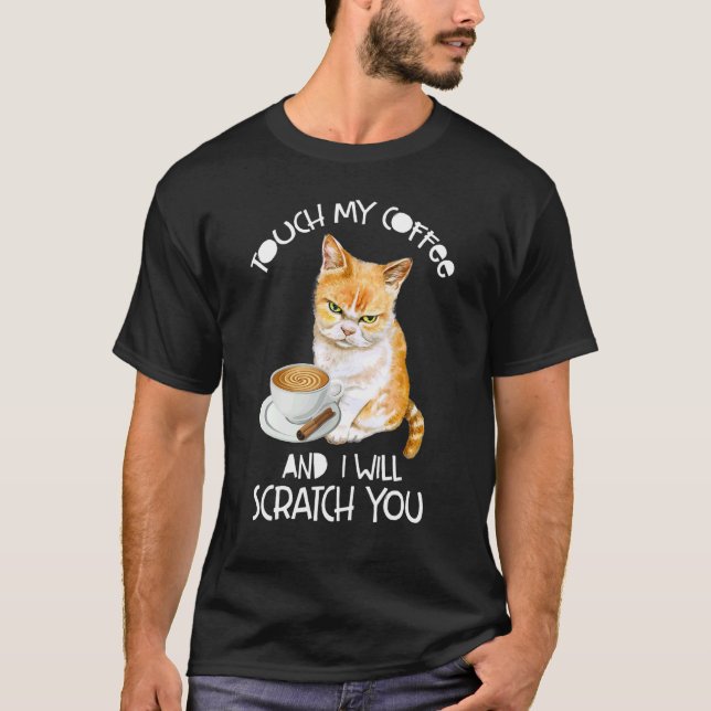 Cat Touch min kaffe och jag ska frigöra dig. T Shirt (Framsida)