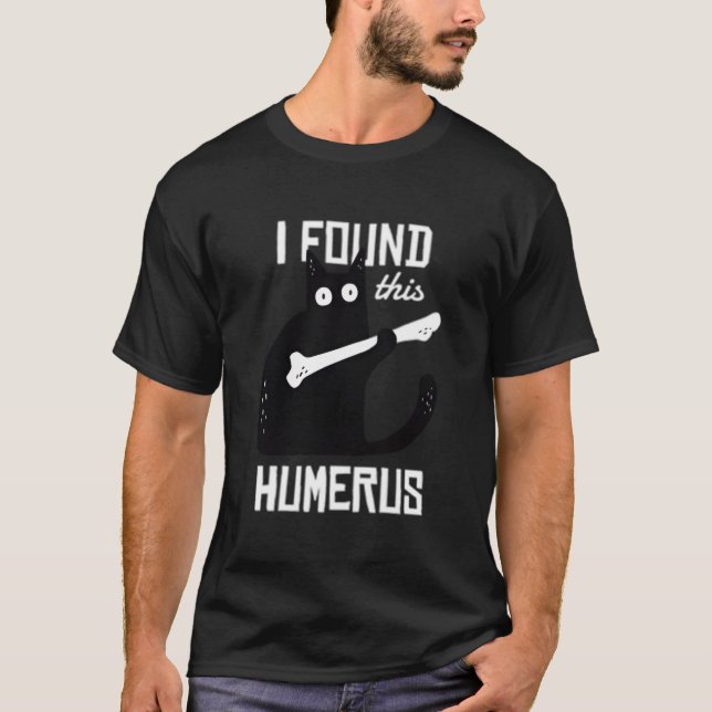 Cat With A Humerus Bone I Found This Humerus T Shirt (Framsida)